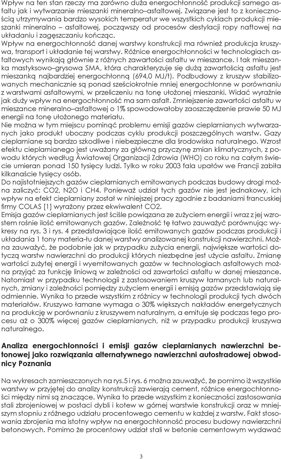 zagęszczaniu kończąc. Wpływ na energochłonność danej warstwy konstrukcji ma również produkcja kruszywa, transport i układanie tej warstwy.