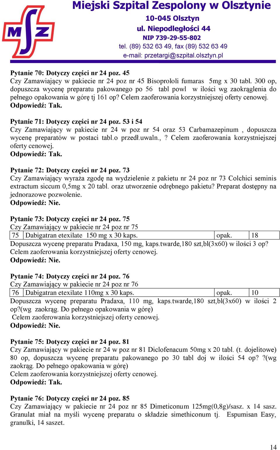 Pytanie 71: Dotyczy części nr 24 poz. 53 i 54 Czy Zamawiający w pakiecie nr 24 w poz nr 54 oraz 53 Carbamazepinum, dopuszcza wycenę preparatów w postaci tabl.o przedł.uwaln.,? Celem zaoferowania korzystniejszej oferty cenowej.