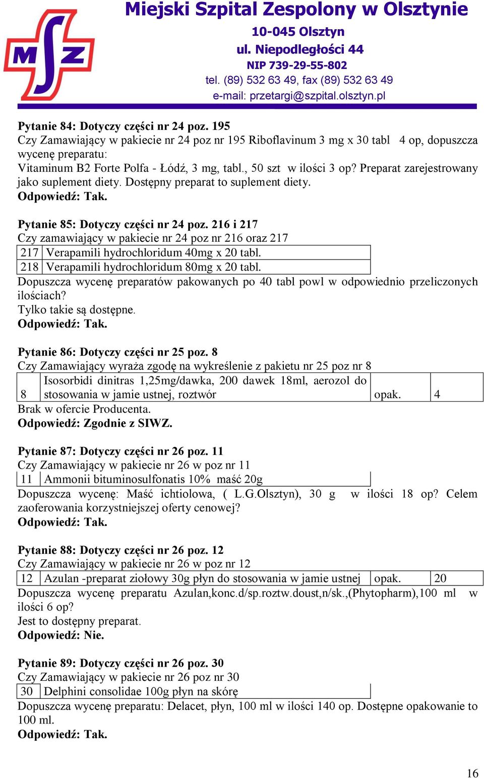 216 i 217 Czy zamawiający w pakiecie nr 24 poz nr 216 oraz 217 217 Verapamili hydrochloridum 40mg x 20 tabl. 218 Verapamili hydrochloridum 80mg x 20 tabl.