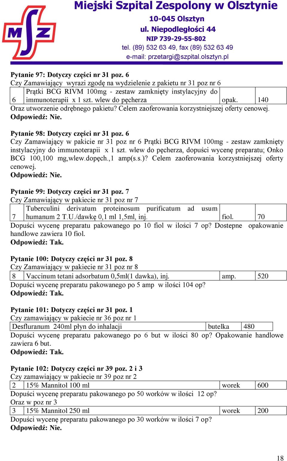 6 Czy Zamawiający w pakicie nr 31 poz nr 6 Prątki BCG RIVM 100mg - zestaw zamknięty instylacyjny do immunoterapii x 1 szt. wlew do pęcherza, dopuści wycenę preparatu; Onko BCG 100,100 mg,wlew.dopęch.