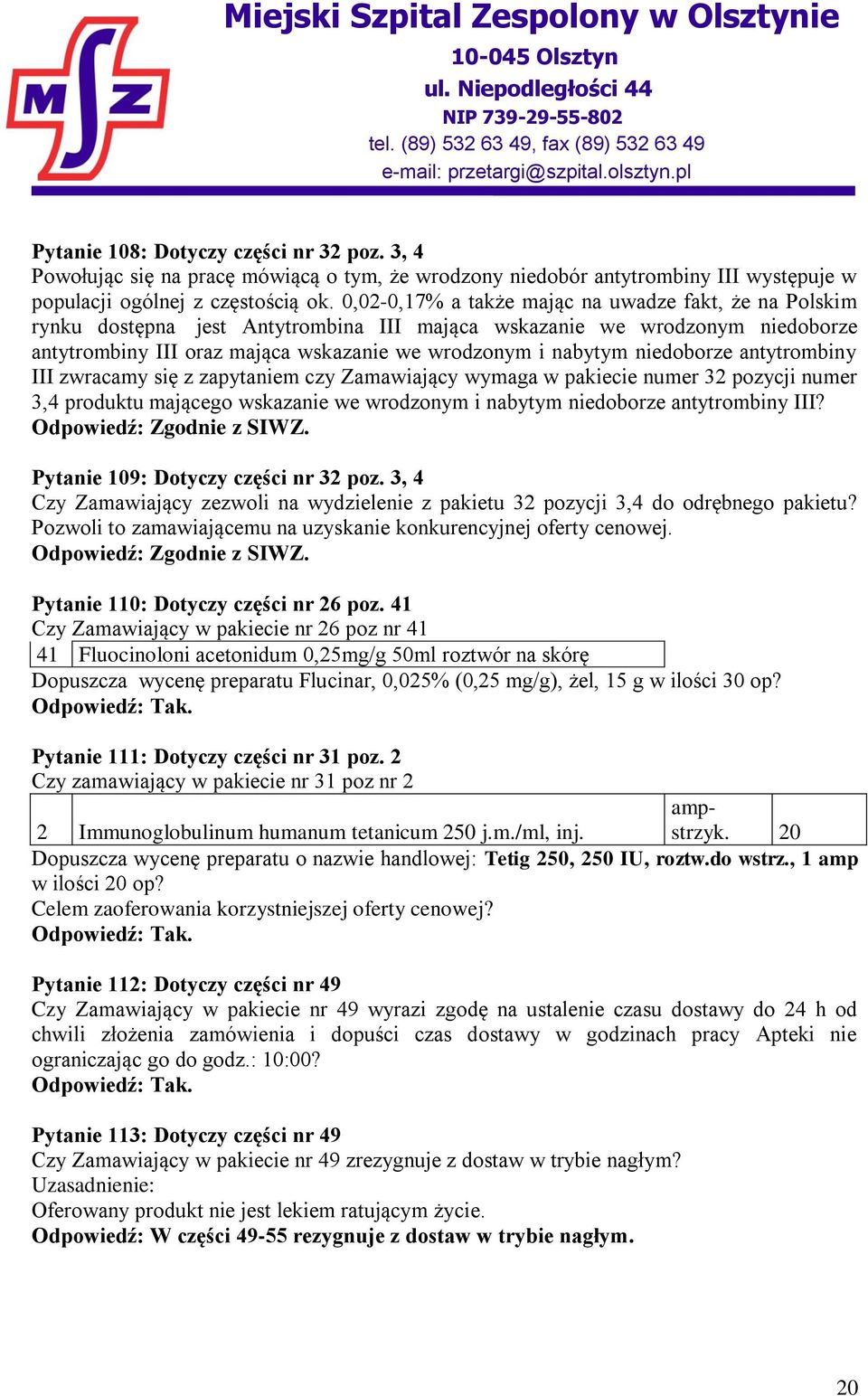 niedoborze antytrombiny III zwracamy się z zapytaniem czy Zamawiający wymaga w pakiecie numer 32 pozycji numer 3,4 produktu mającego wskazanie we wrodzonym i nabytym niedoborze antytrombiny III?