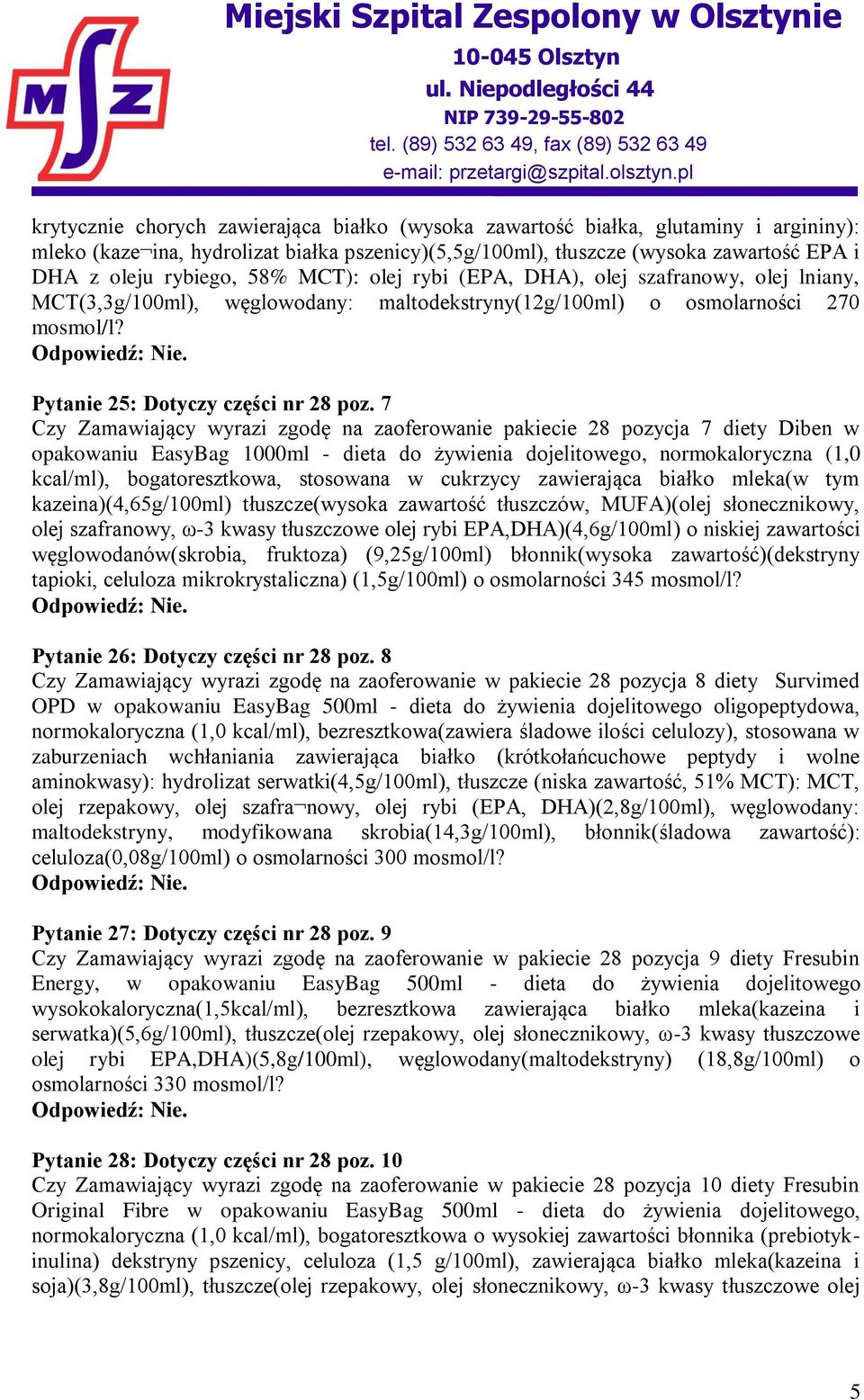 7 Czy Zamawiający wyrazi zgodę na zaoferowanie pakiecie 28 pozycja 7 diety Diben w opakowaniu EasyBag 1000ml - dieta do żywienia dojelitowego, normokaloryczna (1,0 kcal/ml), bogatoresztkowa,