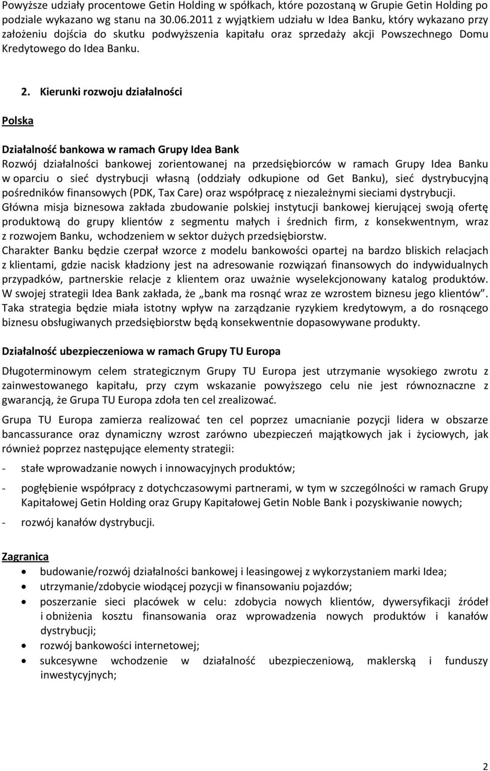 Kierunki rozwoju działalności Działalnośd bankowa w ramach Grupy Idea Bank Rozwój działalności bankowej zorientowanej na przedsiębiorców w ramach Grupy Idea Banku w oparciu o sied dystrybucji własną