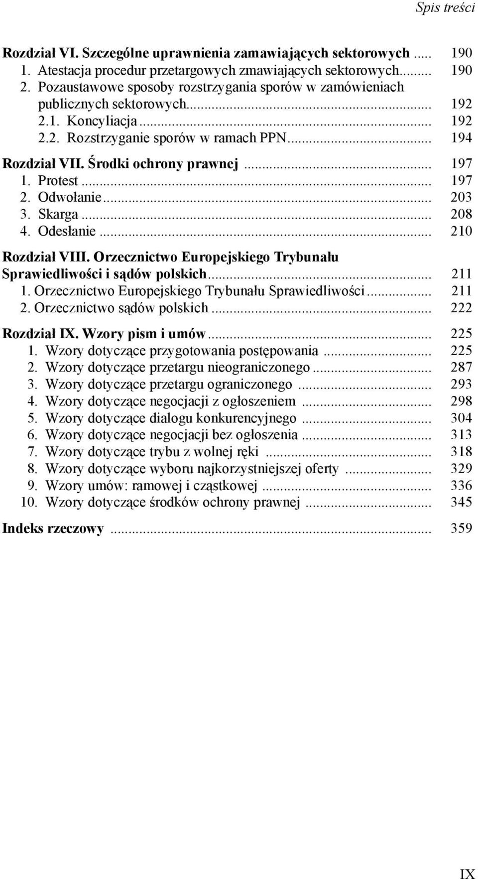.. 197 1. Protest... 197 2. Odwołanie... 203 3. Skarga... 208 4. Odesłanie... 210 Rozdział VIII. Orzecznictwo Europejskiego Trybunału Sprawiedliwości i sądów polskich... 211 1.