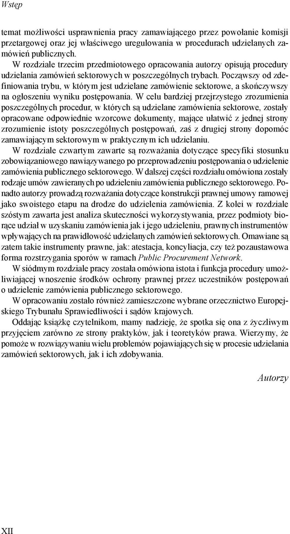 Począwszy od zdefiniowania trybu, w którym jest udzielane zamówienie sektorowe, a skończywszy na ogłoszeniu wyniku postępowania.