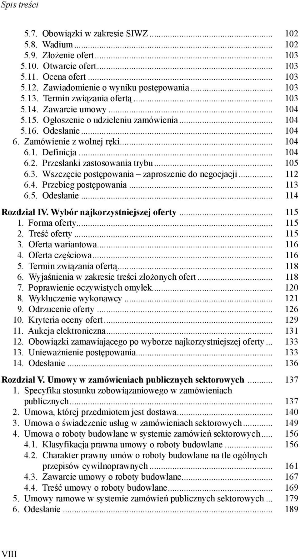 Przesłanki zastosowania trybu... 105 6.3. Wszczęcie postępowania zaproszenie do negocjacji... 112 6.4. Przebieg postępowania... 113 6.5. Odesłanie... 114 Rozdział IV. Wybór najkorzystniejszej oferty.