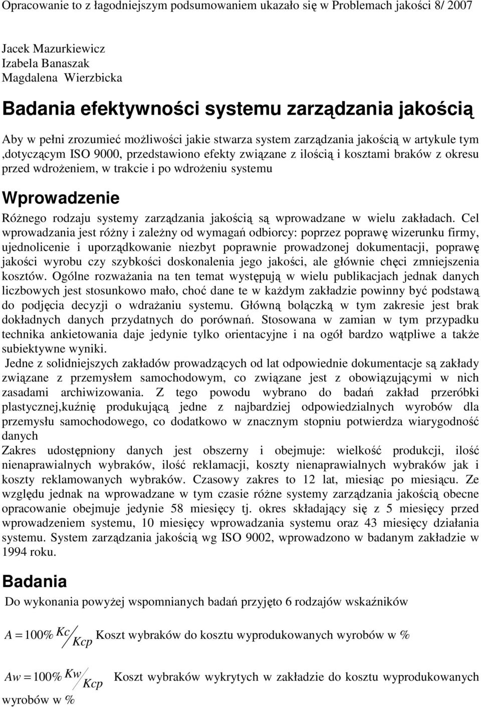 i po wdrożeniu systemu Wprowadzenie Różnego rodzaju systemy zarządzania jakością są wprowadzane w wielu zakładach.