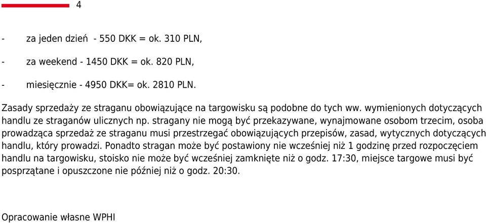 stragany nie mogą być przekazywane, wynajmowane osobom trzecim, osoba prowadząca sprzedaż ze straganu musi przestrzegać obowiązujących przepisów, zasad, wytycznych dotyczących