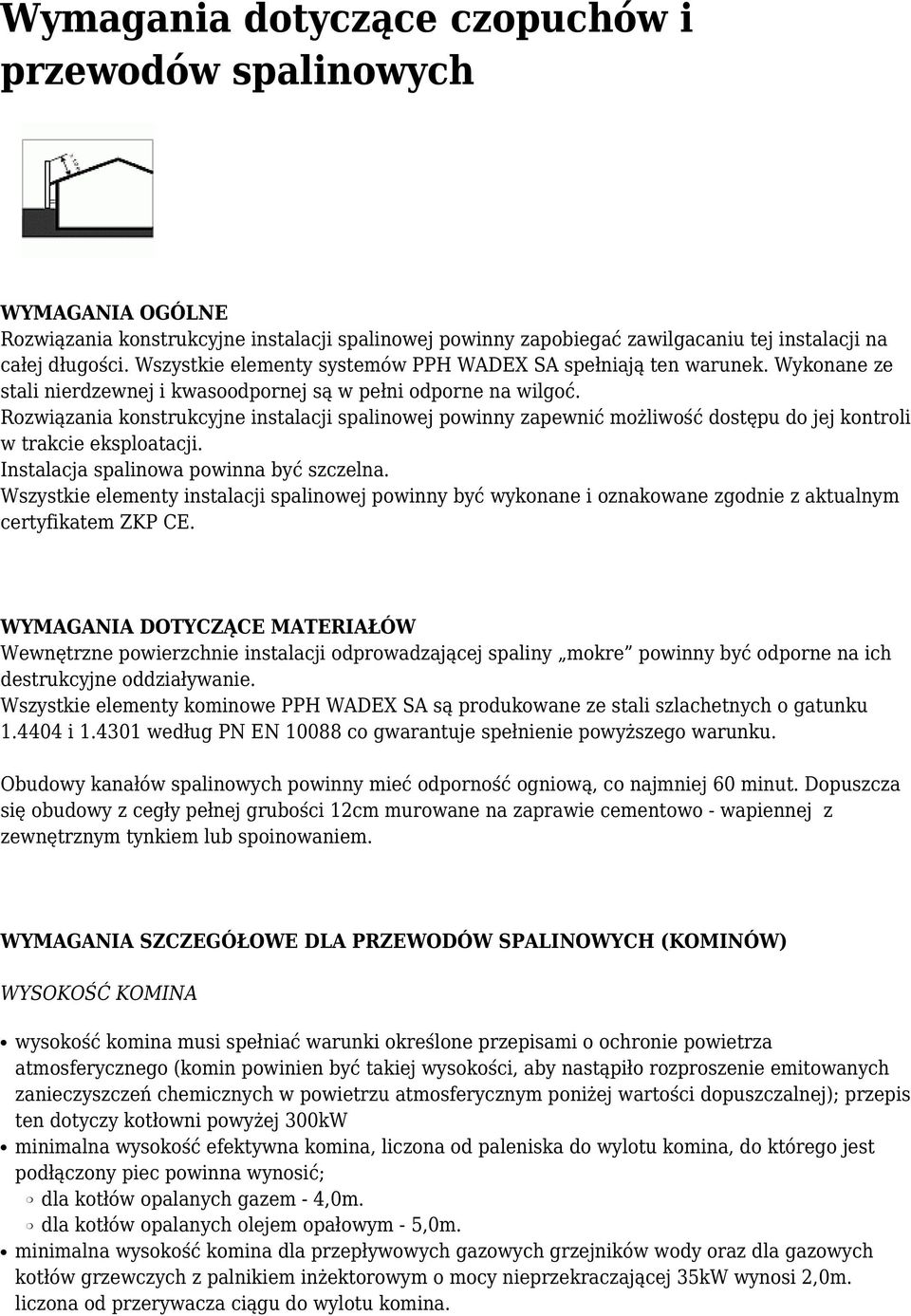 Rozwiązania konstrukcyjne instalacji spalinowej powinny zapewnić możliwość dostępu do jej kontroli w trakcie eksploatacji. Instalacja spalinowa powinna być szczelna.