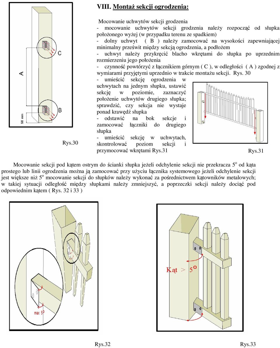 wysokości zapewniającej minimalny prześwit między sekcją ogrodzenia, a podłoŝem - uchwyt naleŝy przykręcić blacho wkrętami do słupka po uprzednim rozmierzeniu jego połoŝenia - czynność powtórzyć z