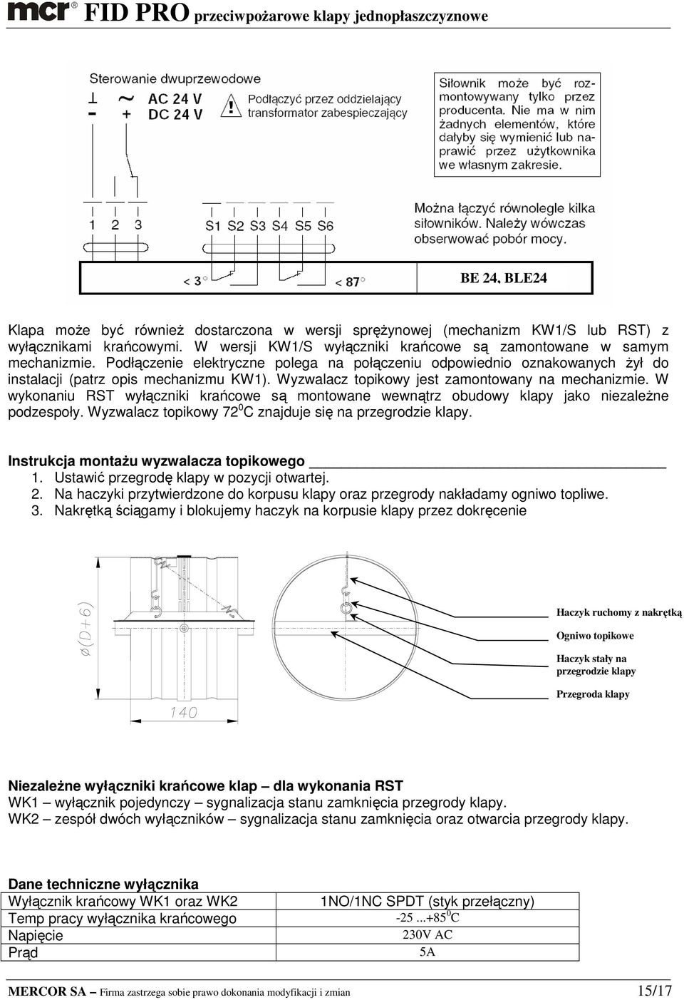 W wykonaniu RST wyłączniki krańcowe są montowane wewnątrz obudowy klapy jako niezaleŝne podzespoły. Wyzwalacz topikowy 72 0 C znajduje się na przegrodzie klapy.