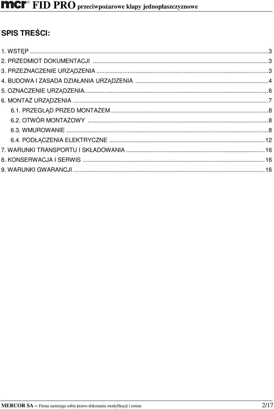 PRZEGLĄD PRZED MONTAśEM...8 6.2. OTWÓR MONTAśOWY...8 6.3. WMUROWANIE...8 6.4. PODŁĄCZENIA ELEKTRYCZNE...12 7.