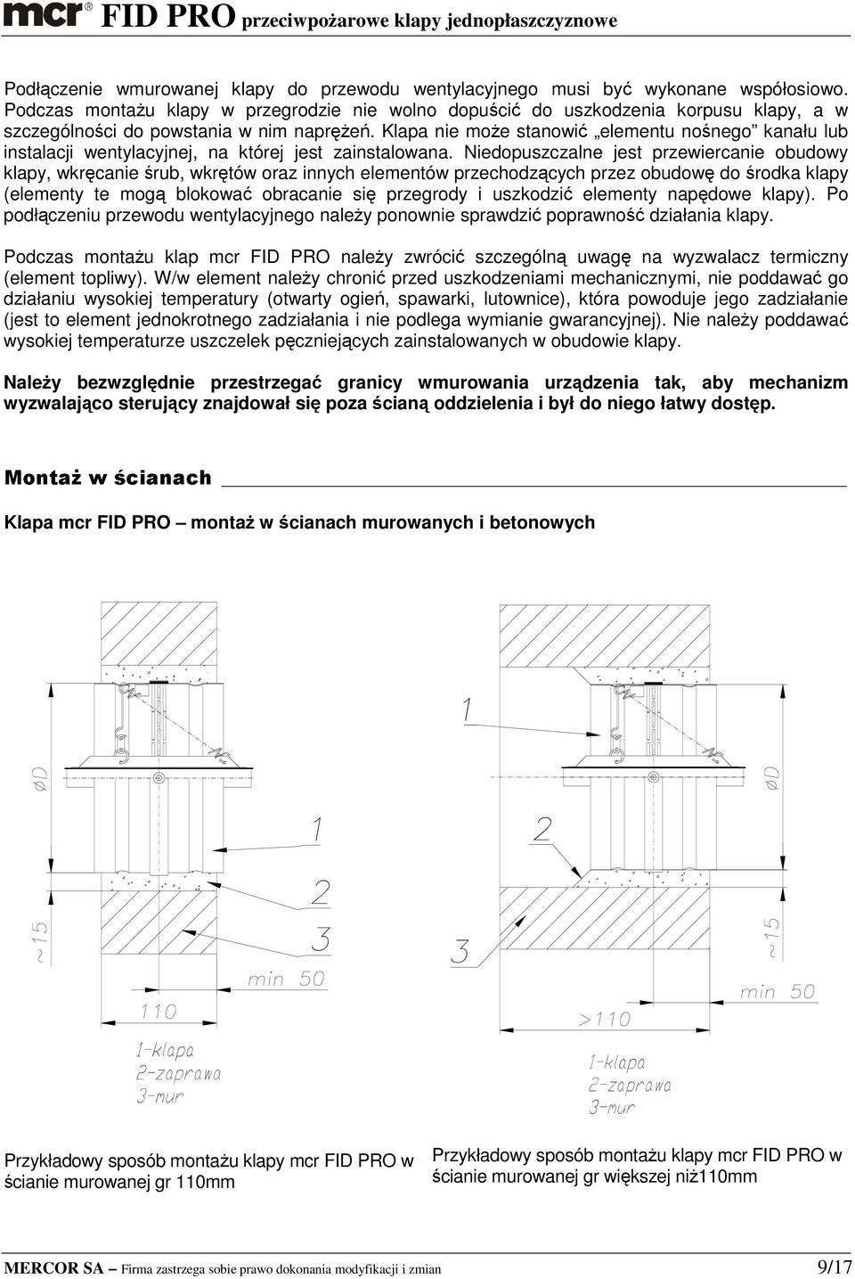 Klapa nie moŝe stanowić elementu nośnego kanału lub instalacji wentylacyjnej, na której jest zainstalowana.