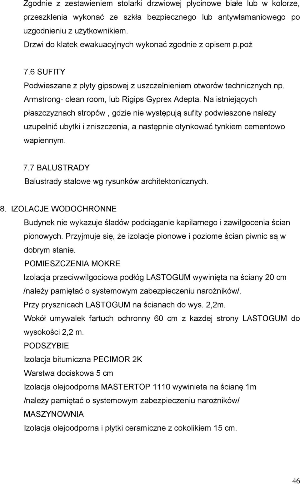 Na istniejących płaszczyznach stropów, gdzie nie występują sufity podwieszone należy uzupełnić ubytki i zniszczenia, a następnie otynkować tynkiem cementowo wapiennym. 7.