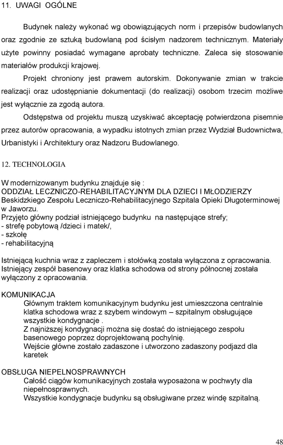 Dokonywanie zmian w trakcie realizacji oraz udostępnianie dokumentacji (do realizacji) osobom trzecim możliwe jest wyłącznie za zgodą autora.