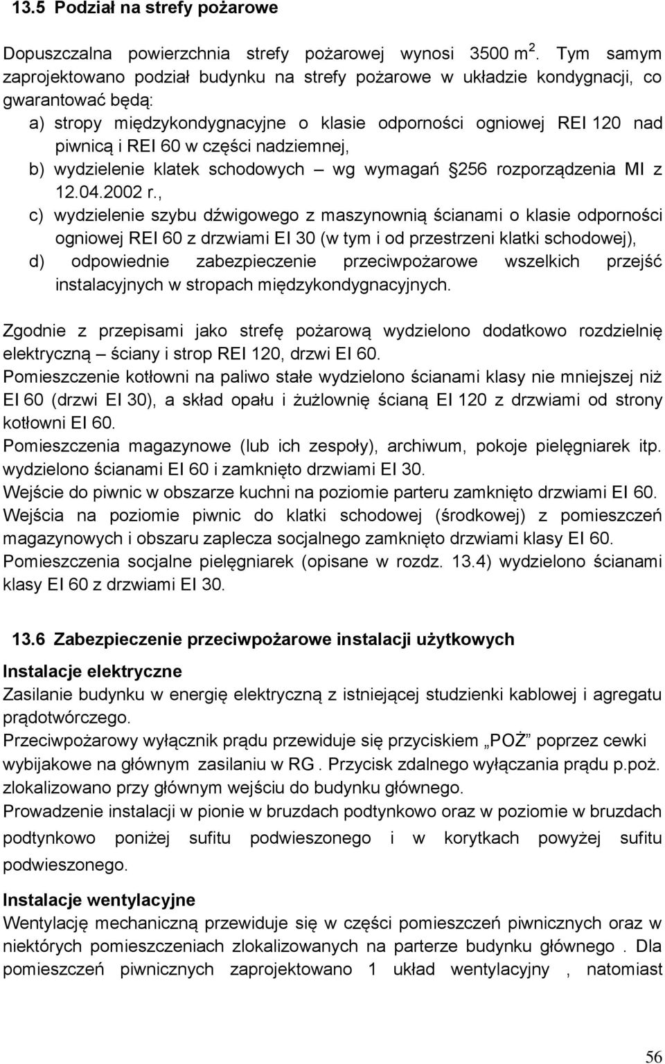 części nadziemnej, b) wydzielenie klatek schodowych wg wymagań 256 rozporządzenia MI z 12.04.2002 r.