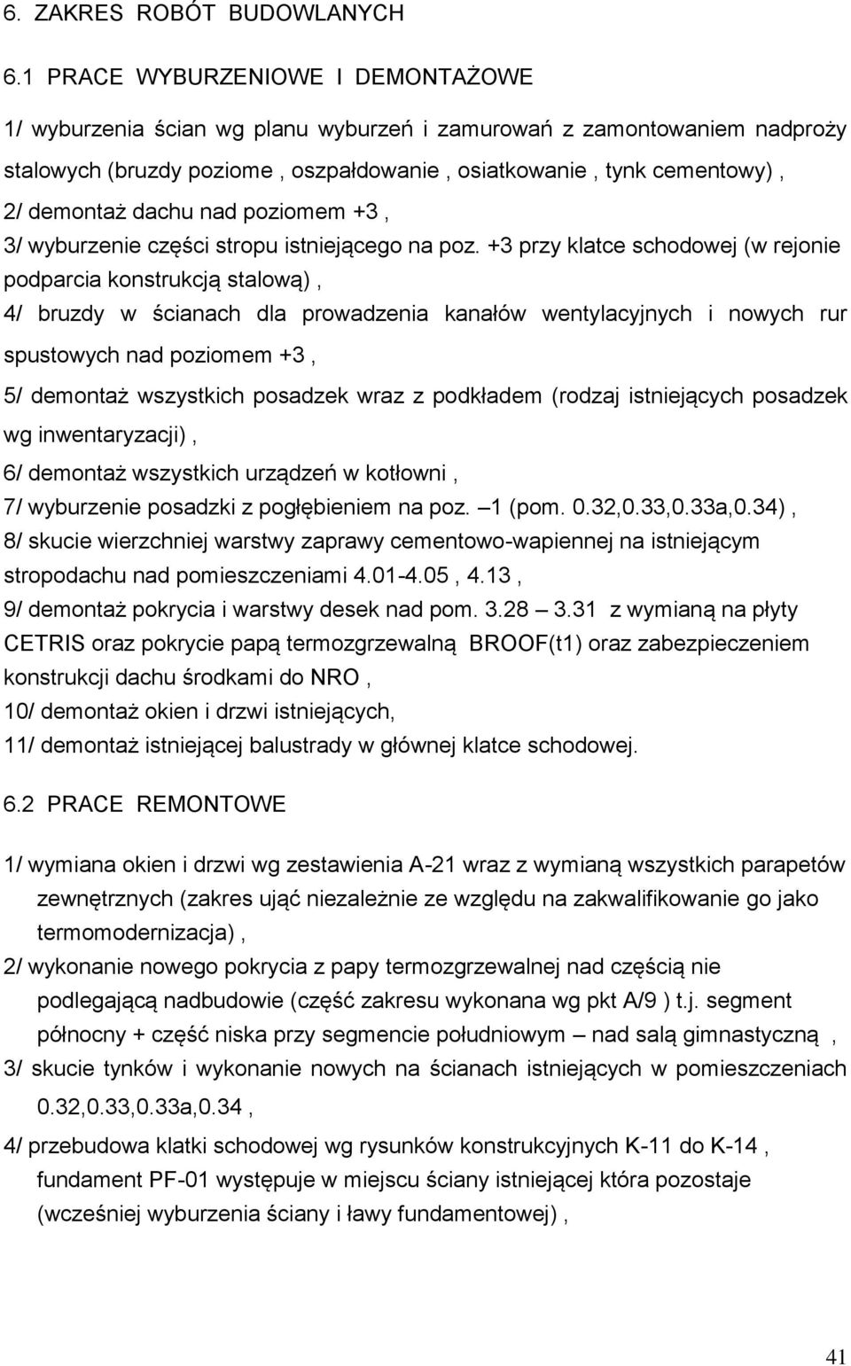 dachu nad poziomem +3, 3/ wyburzenie części stropu istniejącego na poz.