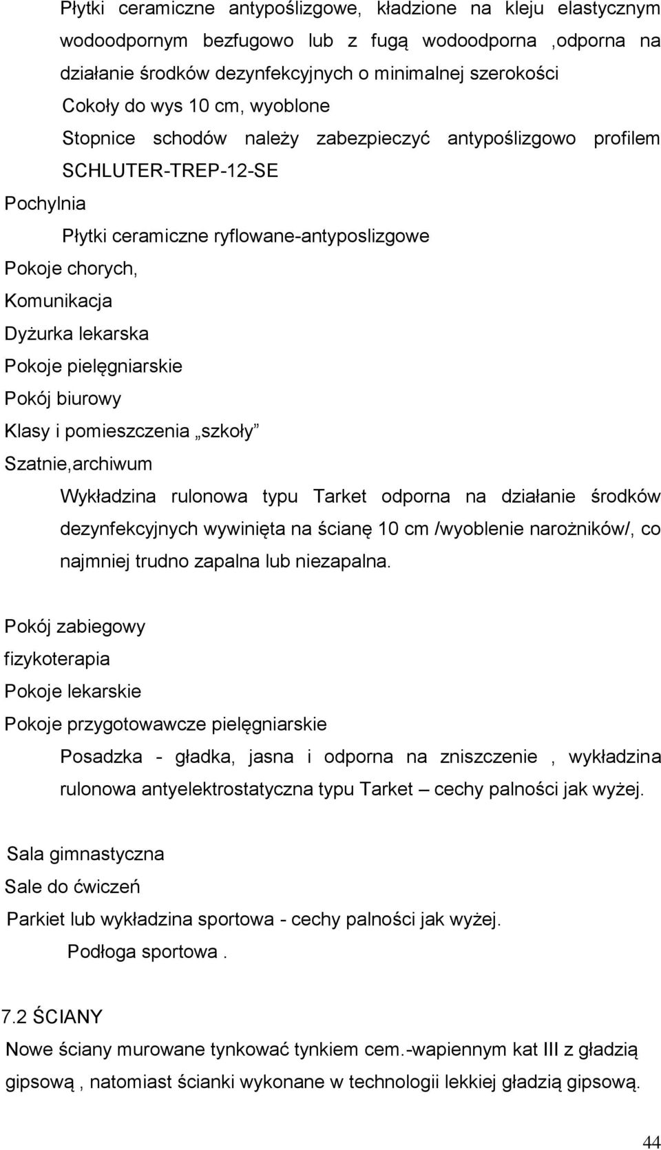 pielęgniarskie Pokój biurowy Klasy i pomieszczenia szkoły Szatnie,archiwum Wykładzina rulonowa typu Tarket odporna na działanie środków dezynfekcyjnych wywinięta na ścianę 10 cm /wyoblenie