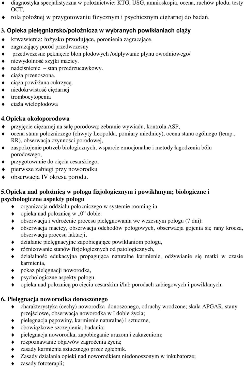 zagrażający poród przedwczesny przedwczesne pęknięcie błon płodowych /odpływanie płynu owodniowego/ niewydolność szyjki macicy. nadciśnienie stan przedrzucawkowy. ciąża przenoszona.