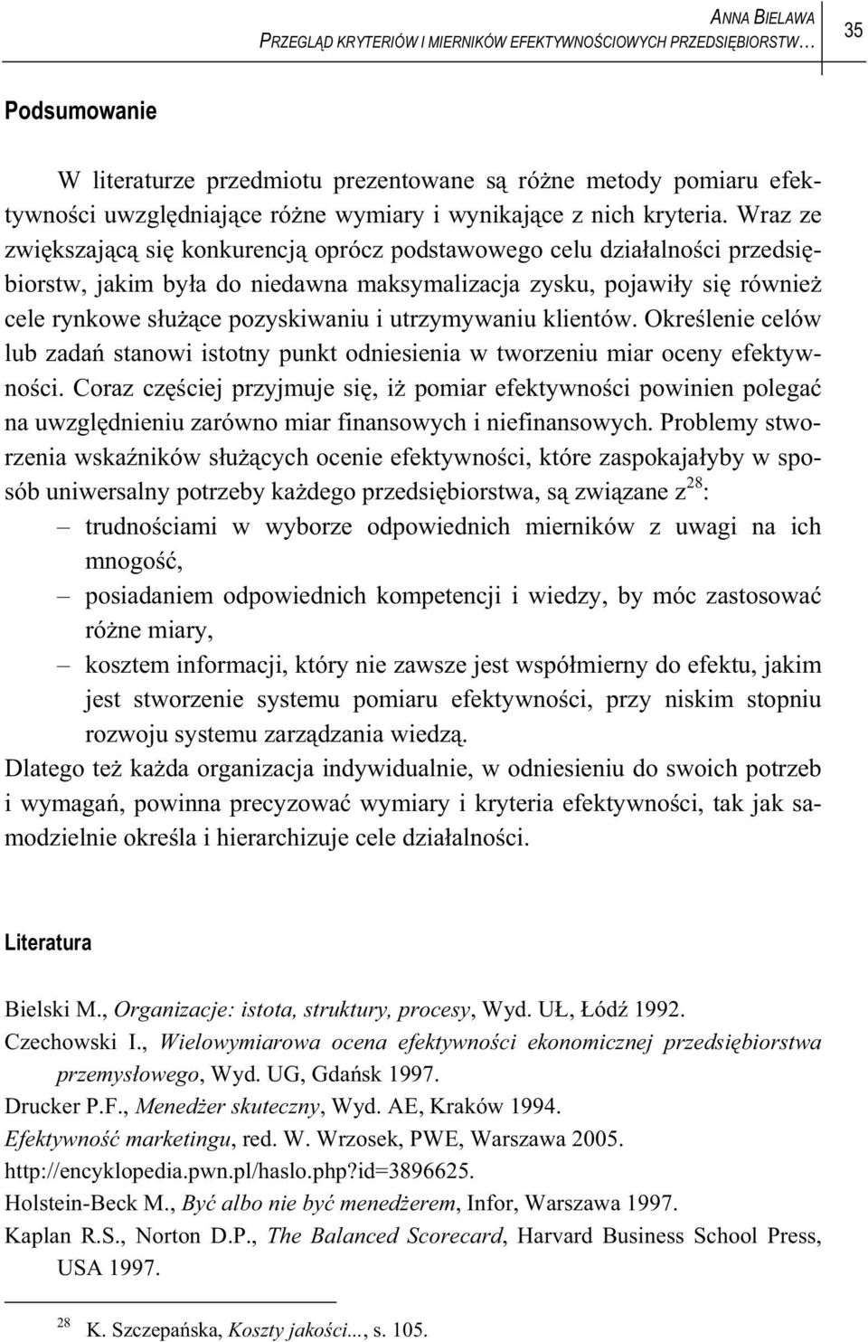 Wraz ze zwi kszaj c si konkurencj oprócz podstawowego celu dzia alno ci przedsi biorstw, jakim by a do niedawna maksymalizacja zysku, pojawi y si równie cele rynkowe s u ce pozyskiwaniu i