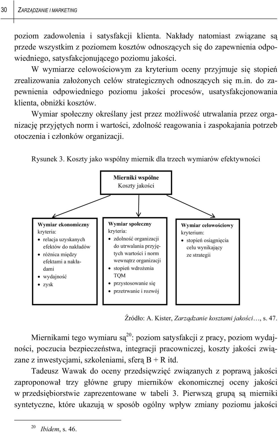 W wymiarze celowo ciowym za kryterium oceny przyjmuje si stopie zrealizowania za o onych celów strategicznych odnosz cych si m.in.