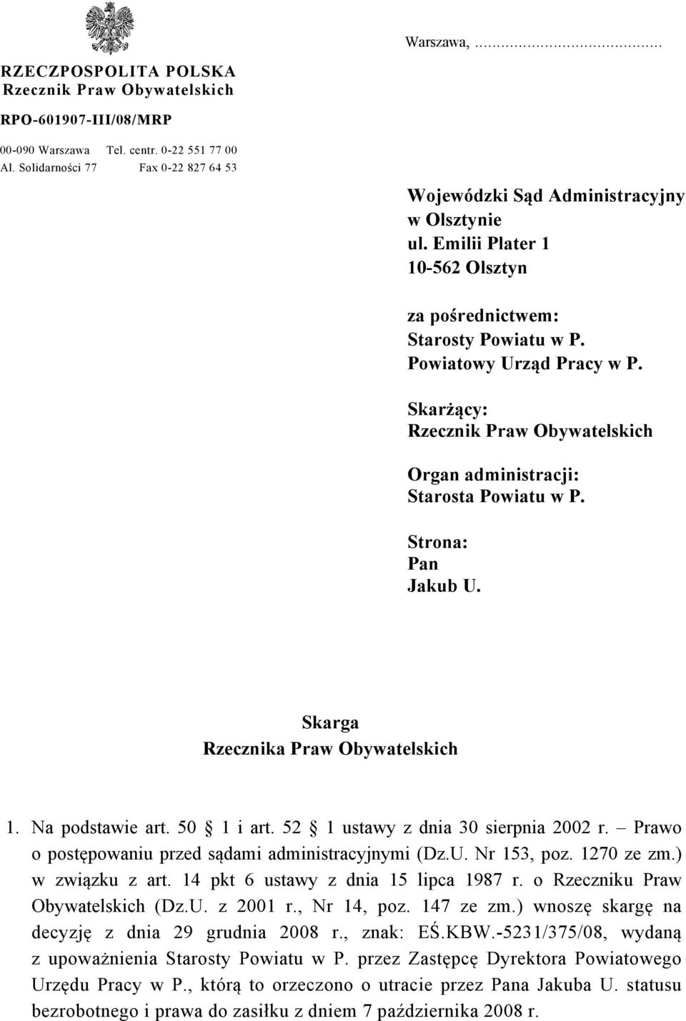 Skarżący: Rzecznik Praw Obywatelskich Organ administracji: Starosta Powiatu w P. Strona: Pan Jakub U. Skarga Rzecznika Praw Obywatelskich 1. Na podstawie art. 50 1 i art.