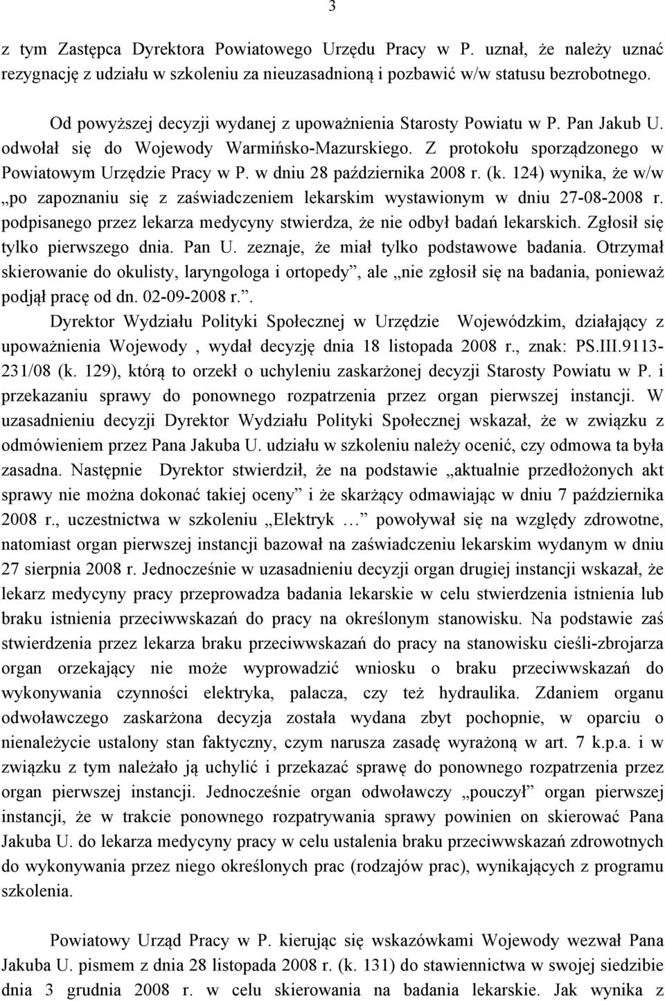 w dniu 28 października 2008 r. (k. 124) wynika, że w/w po zapoznaniu się z zaświadczeniem lekarskim wystawionym w dniu 27-08-2008 r.