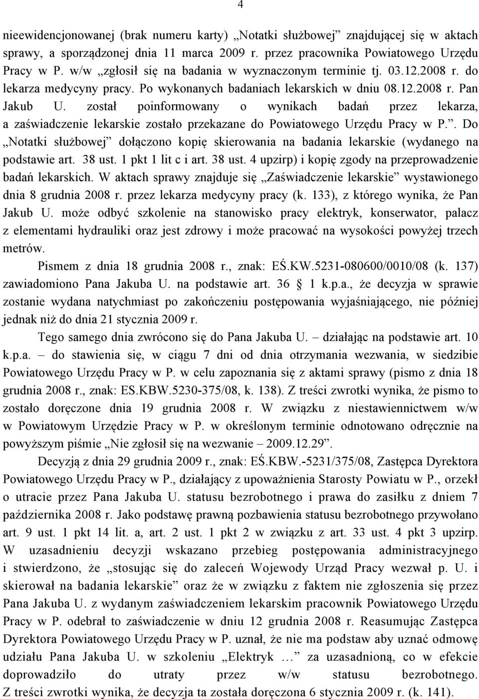 został poinformowany o wynikach badań przez lekarza, a zaświadczenie lekarskie zostało przekazane do Powiatowego Urzędu Pracy w P.