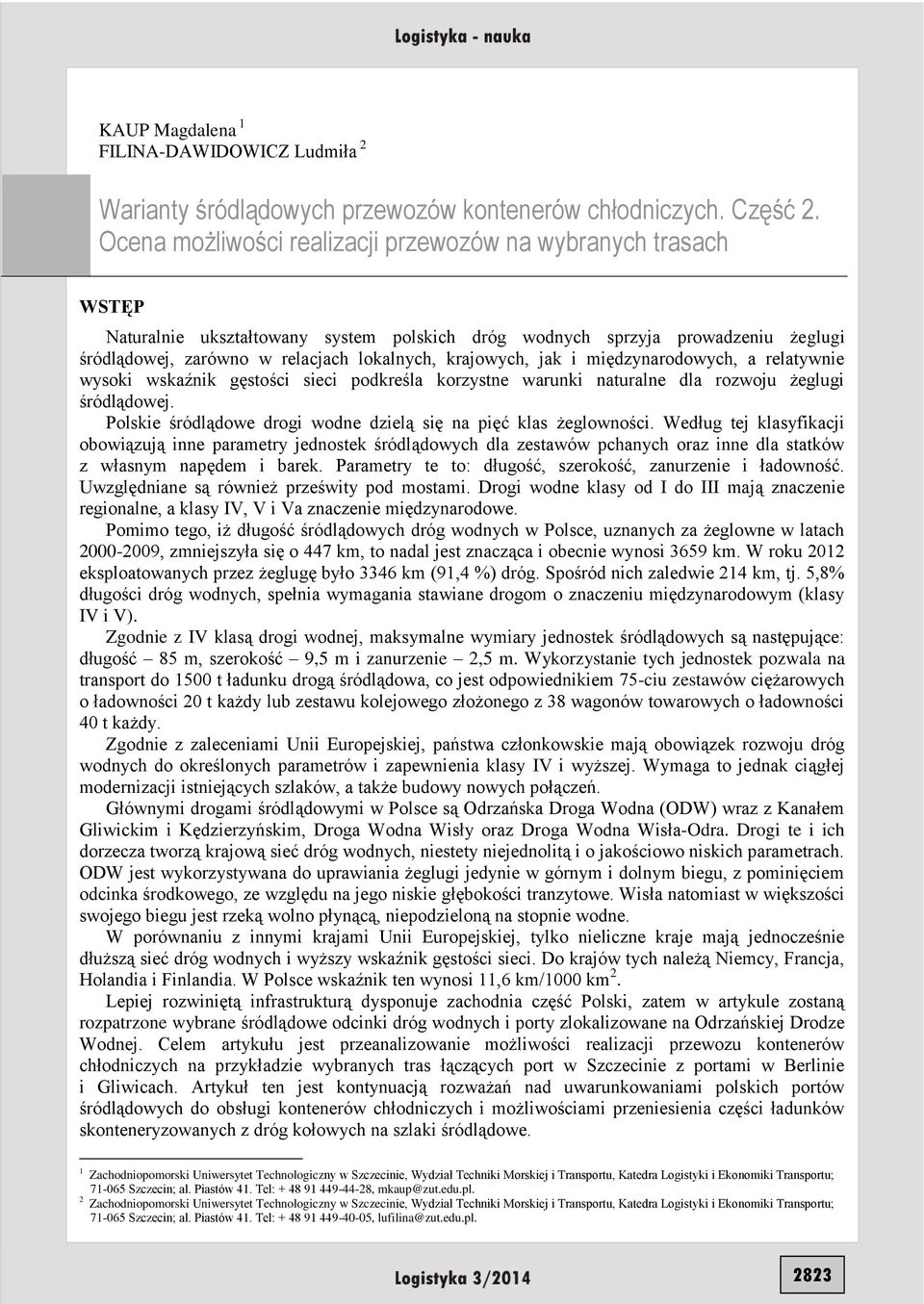 krajowych, jak i międzynarodowych, a relatywnie wysoki wskaźnik gęstości sieci podkreśla korzystne warunki naturalne dla rozwoju żeglugi śródlądowej.