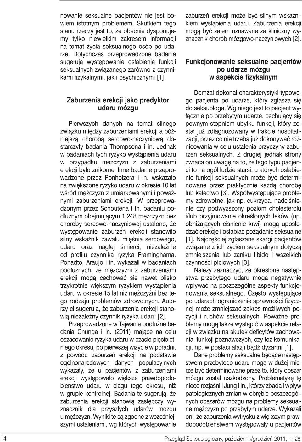 Zaburzenia erekcji jako predyktor udaru mózgu Pierwszych danych na temat silnego zwiàzku mi dzy zaburzeniami erekcji a póêniejszà chorobà sercowo-naczyniowà dostarczy y badania Thompsona i in.