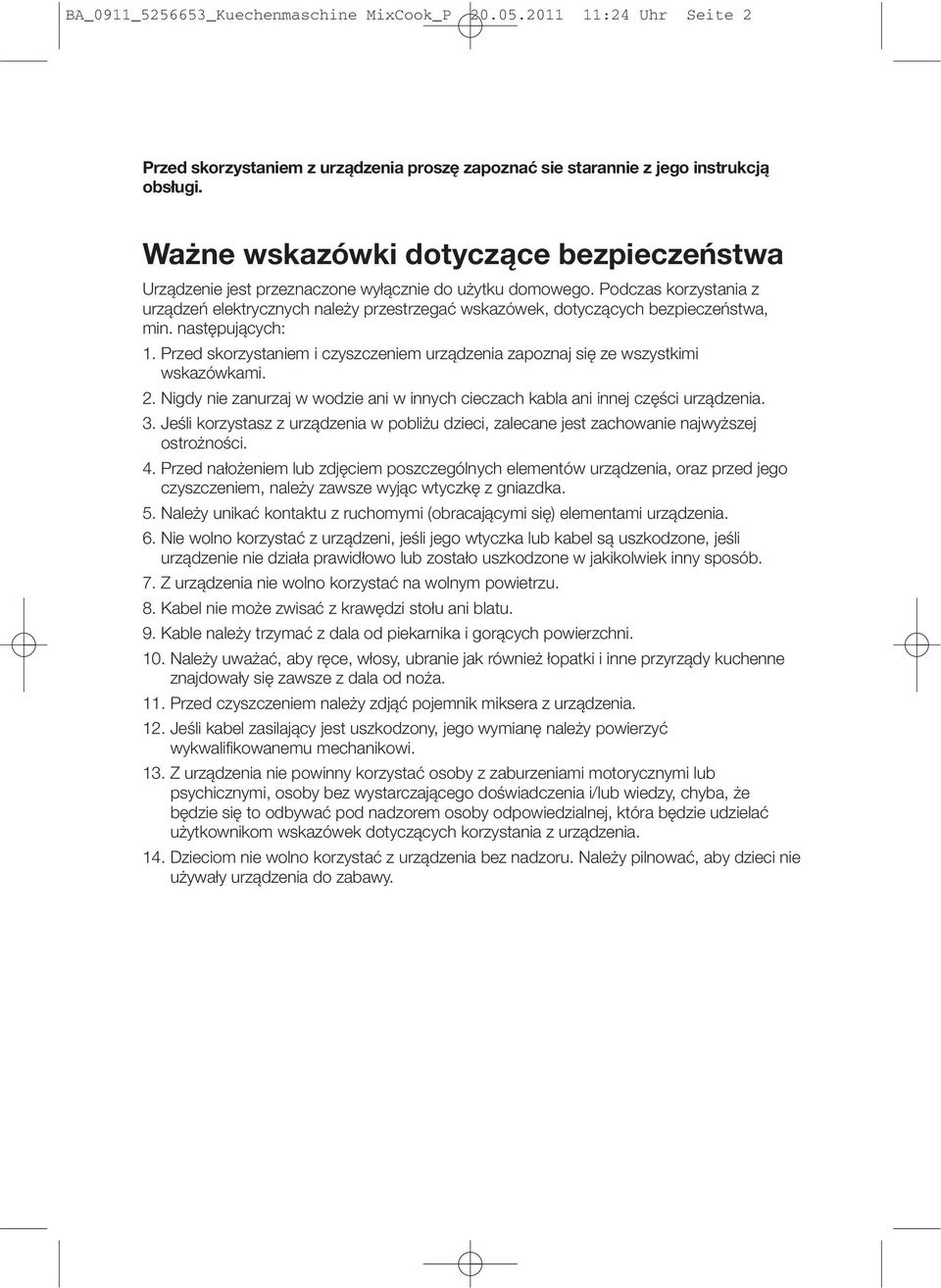 Podczas korzystania z urządzeń elektrycznych należy przestrzegać wskazówek, dotyczących bezpieczeństwa, min. następujących: 1.