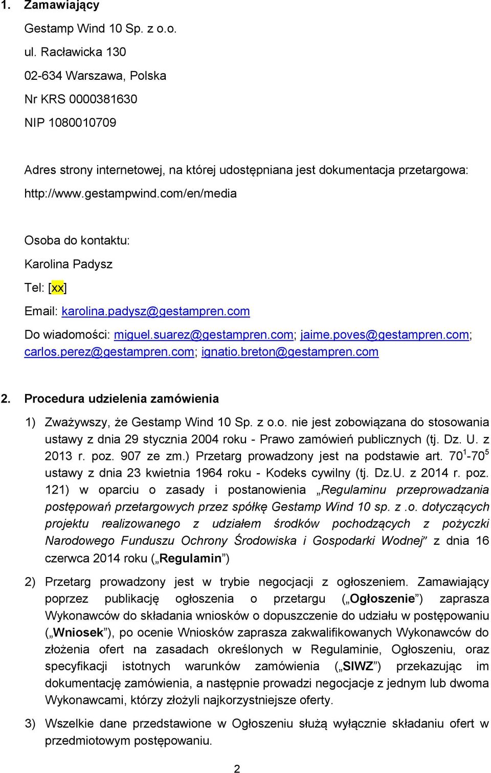 com/en/media Osoba do kontaktu: Karolina Padysz Tel: [xx] Email: karolina.padysz@gestampren.com Do wiadomości: miguel.suarez@gestampren.com; jaime.poves@gestampren.com; carlos.perez@gestampren.