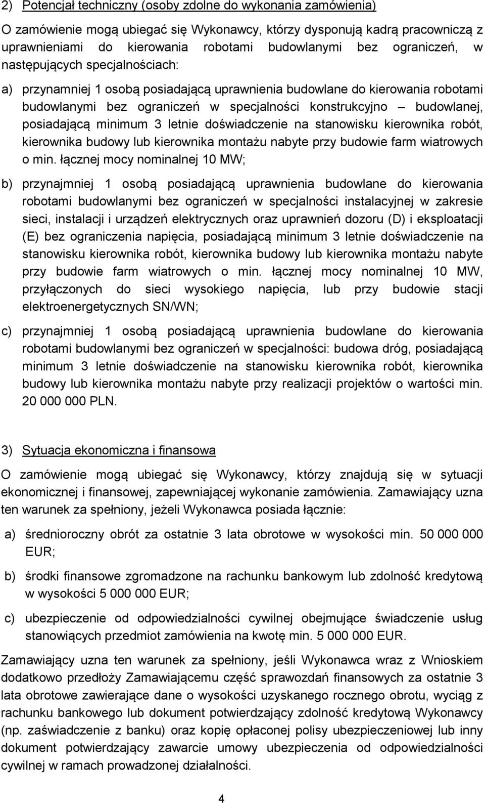 posiadającą minimum 3 letnie doświadczenie na stanowisku kierownika robót, kierownika budowy lub kierownika montażu nabyte przy budowie farm wiatrowych o min.