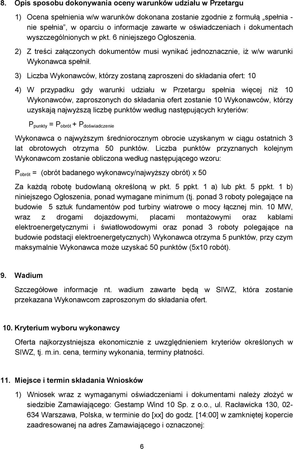 3) Liczba Wykonawców, którzy zostaną zaproszeni do składania ofert: 10 4) W przypadku gdy warunki udziału w Przetargu spełnia więcej niż 10 Wykonawców, zaproszonych do składania ofert zostanie 10