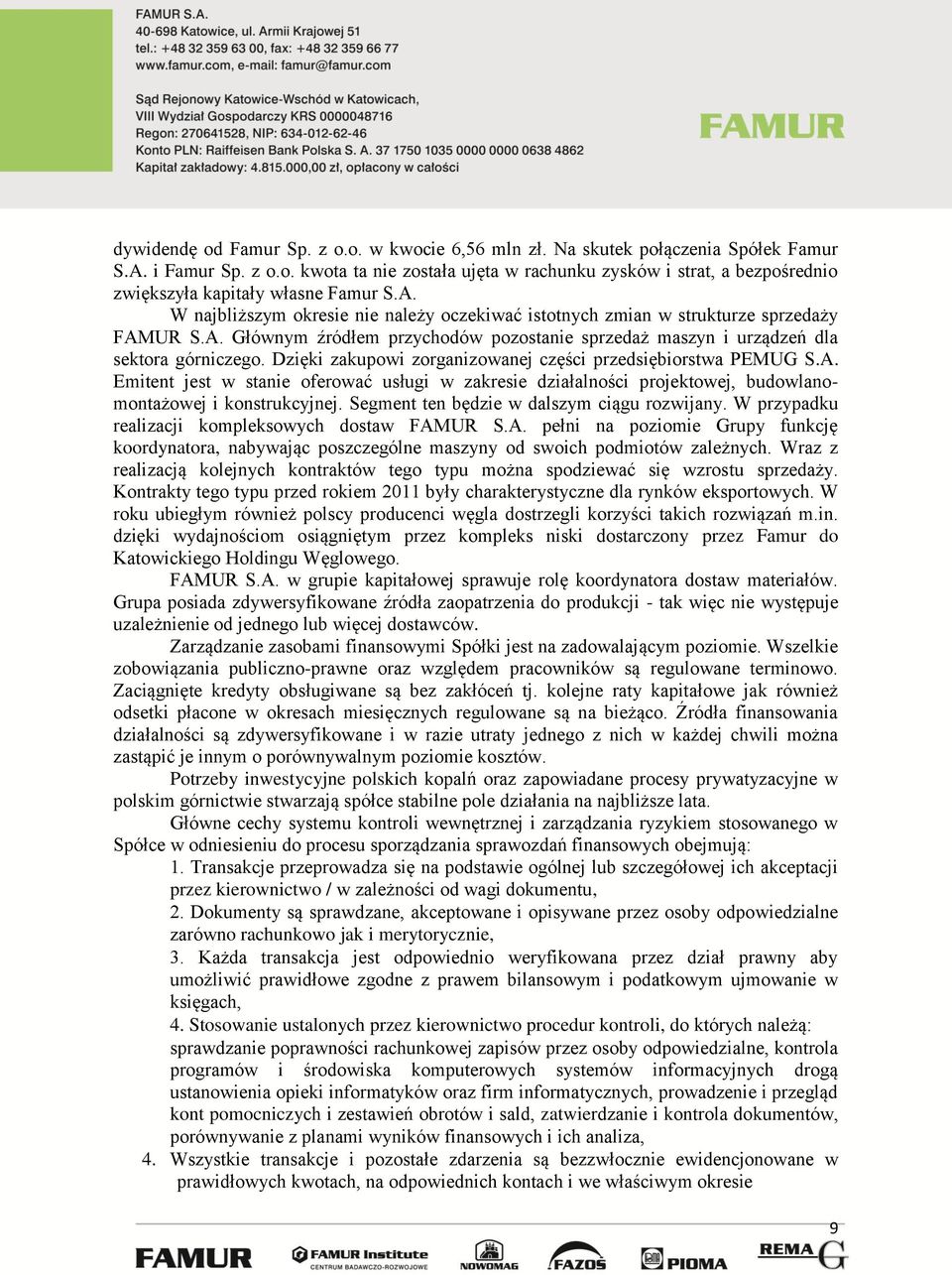 Dzięki zakupowi zorganizowanej części przedsiębiorstwa PEMUG S.A. Emitent jest w stanie oferować usługi w zakresie działalności projektowej, budowlanomontażowej i konstrukcyjnej.