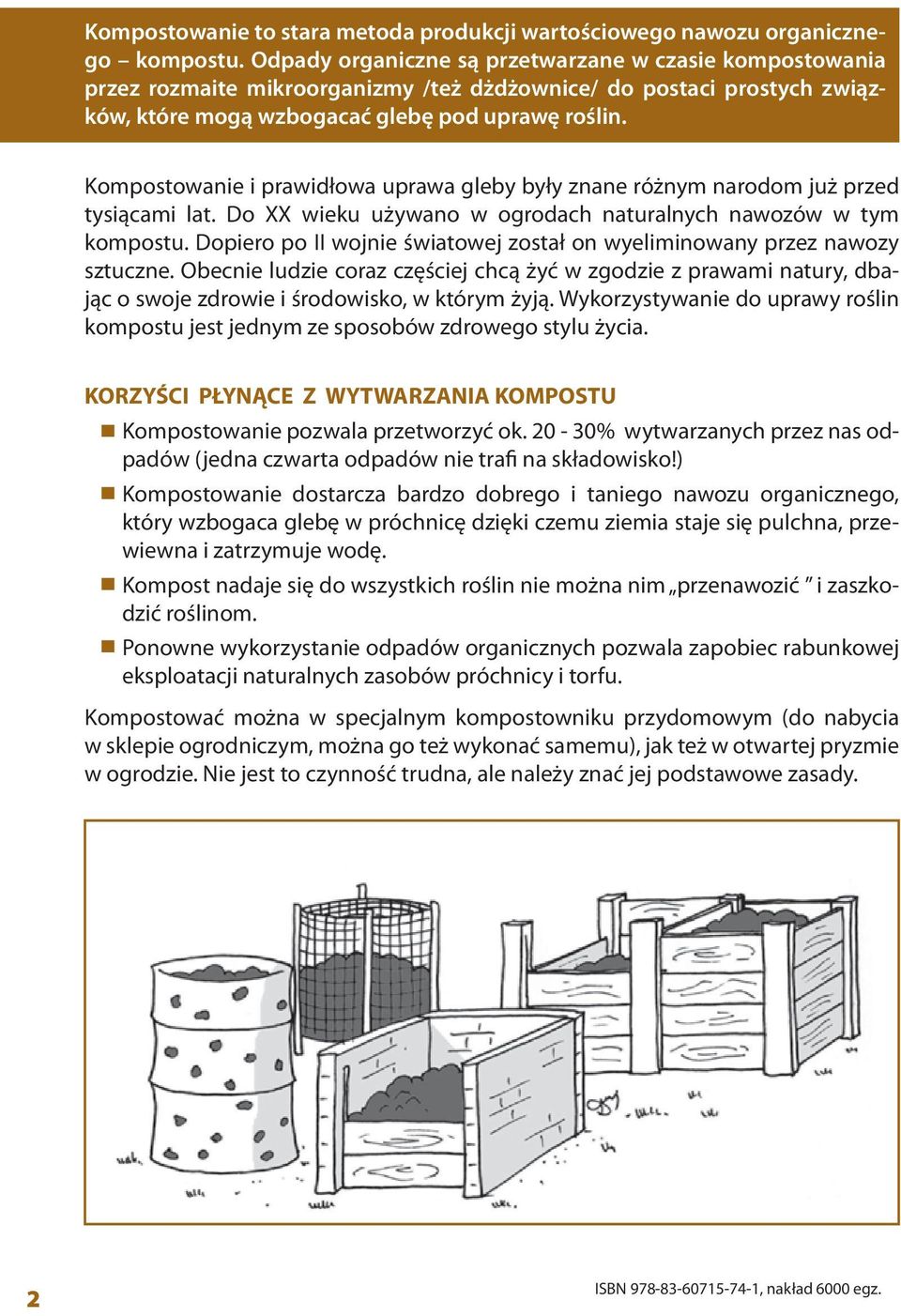 Kompostowanie i prawidłowa uprawa gleby były znane różnym narodom już przed tysiącami lat. Do XX wieku używano w ogrodach naturalnych nawozów w tym kompostu.