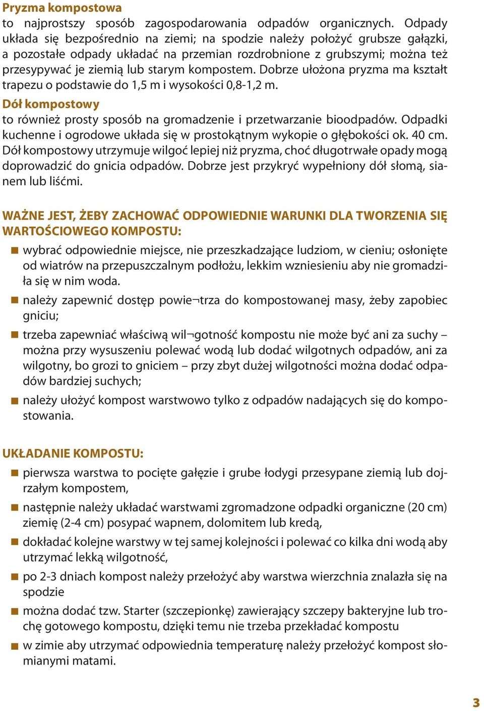 kompostem. Dobrze ułożona pryzma ma kształt trapezu o podstawie do 1,5 m i wysokości 0,8-1,2 m. Dół kompostowy to również prosty sposób na gromadzenie i przetwarzanie bioodpadów.