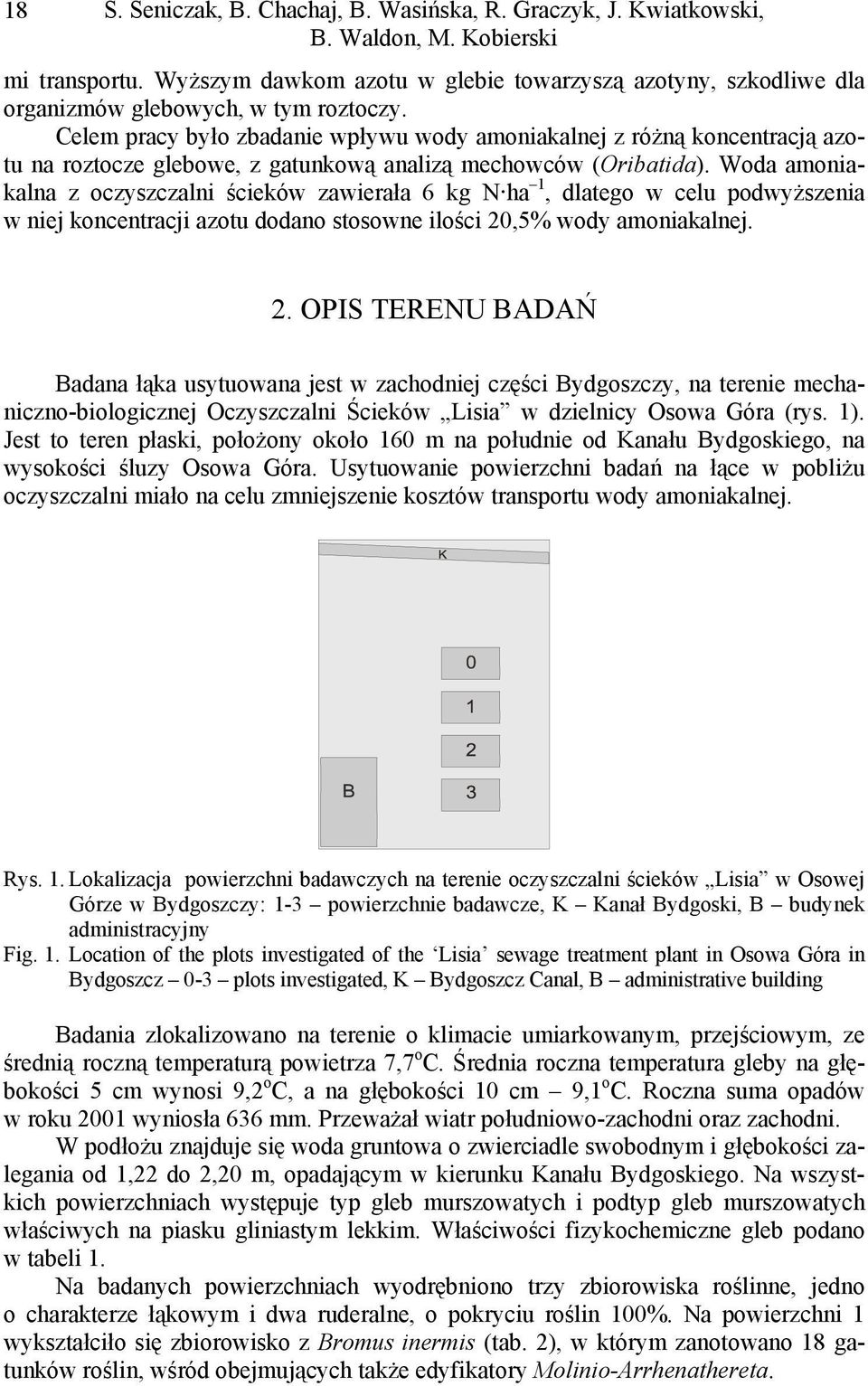 Celem pracy było zbadanie wpływu wody amoniakalnej z różną koncentracją azotu na roztocze glebowe, z gatunkową analizą mechowców (Oribatida).