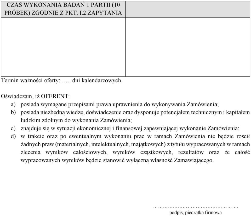 ludzkim zdolnym do wykonania Zamówienia; c) znajduje się w sytuacji ekonomicznej i finansowej zapewniającej wykonanie Zamówienia; d) w trakcie oraz po ewentualnym wykonaniu prac w ramach Zamówienia