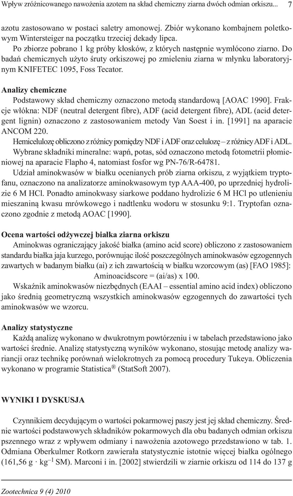 Do badań chemicznych użyto śruty orkiszowej po zmieleniu ziarna w młynku laboratoryjnym KNIFETEC 1095, Foss Tecator.