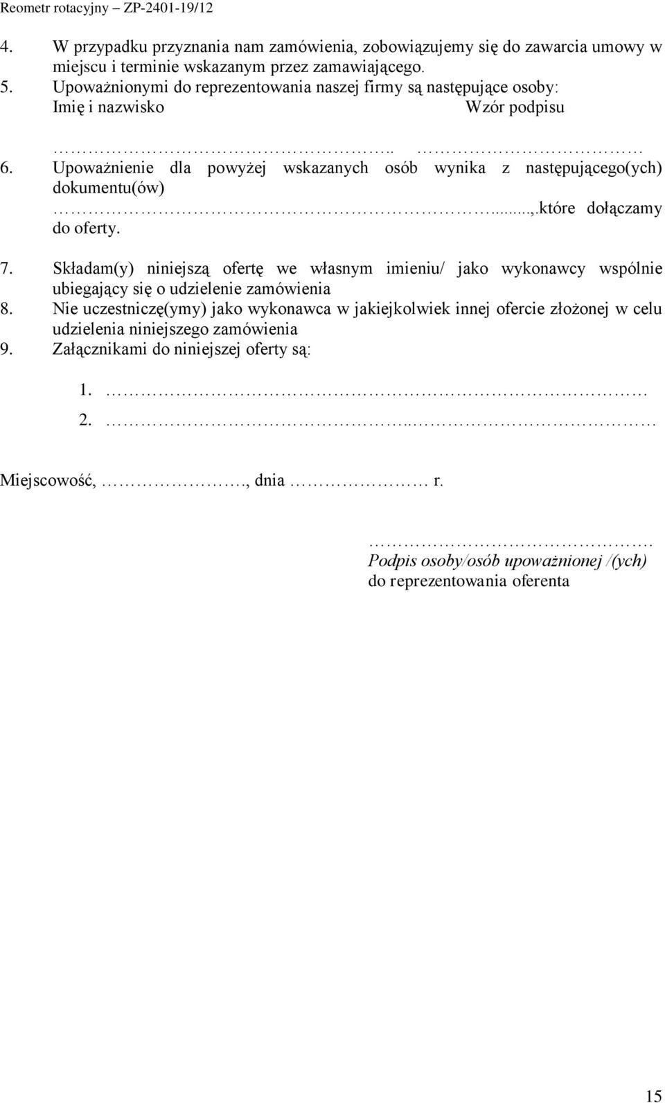 Upoważnienie dla powyżej wskazanych osób wynika z następującego(ych) dokumentu(ów)...,.które dołączamy do oferty. 7.