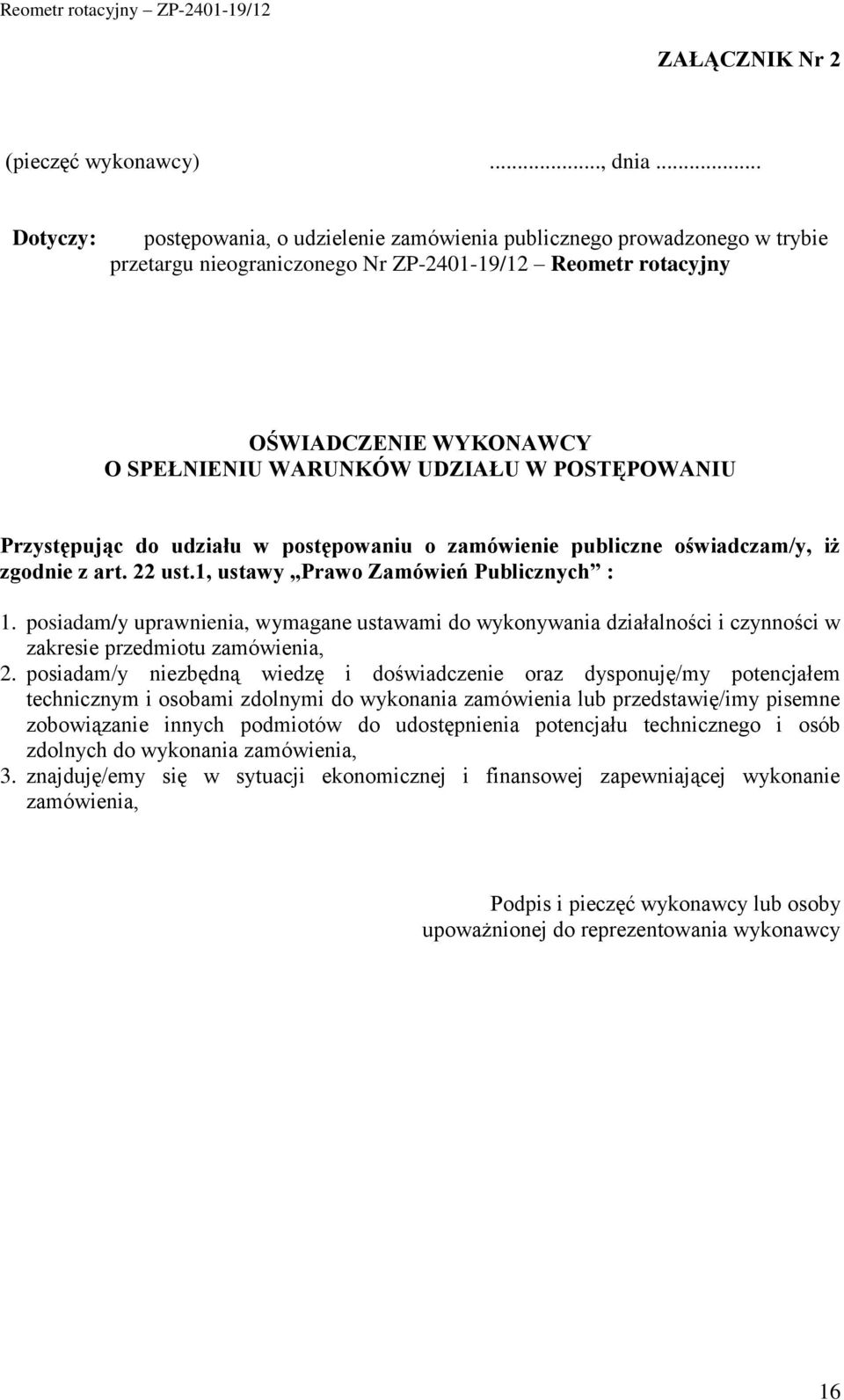 W POSTĘPOWANIU Przystępując do udziału w postępowaniu o zamówienie publiczne oświadczam/y, iż zgodnie z art. 22 ust.1, ustawy Prawo Zamówień Publicznych : 1.