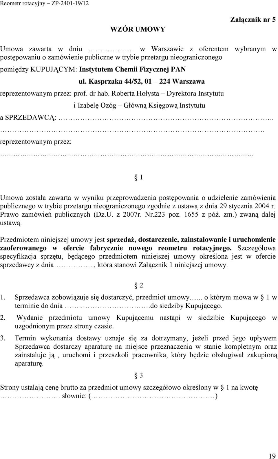 Kasprzaka 44/52, 01 224 Warszawa reprezentowanym przez: prof. dr hab. Roberta Hołysta Dyrektora Instytutu i Izabelę Ozóg Główną Księgową Instytutu a SPRZEDAWCĄ:.