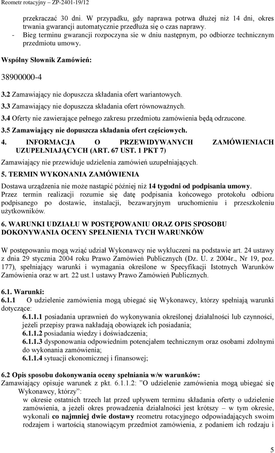 3.4 Oferty nie zawierające pełnego zakresu przedmiotu zamówienia będą odrzucone. 3.5 Zamawiający nie dopuszcza składania ofert częściowych. 4.