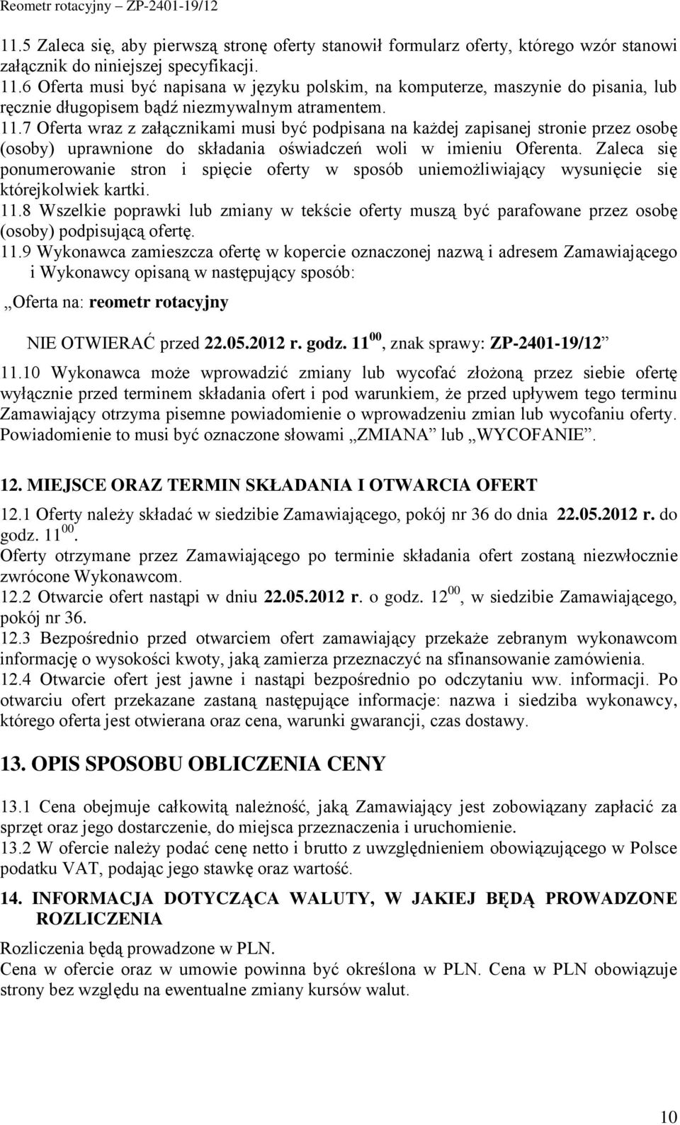 7 Oferta wraz z załącznikami musi być podpisana na każdej zapisanej stronie przez osobę (osoby) uprawnione do składania oświadczeń woli w imieniu Oferenta.