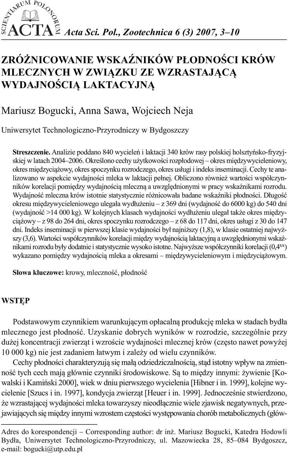 Technologiczno-Przyrodniczy w Bydgoszczy Streszczenie. Analizie poddano 840 wycieleń i laktacji 340 krów rasy polskiej holsztyńsko-fryzyjskiej w latach 2004 2006.