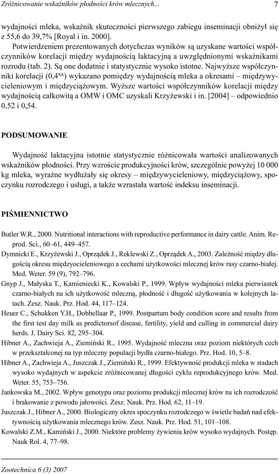 Są one dodatnie i statystycznie wysoko istotne. Najwyższe współczynniki korelacji (0,4 xx ) wykazano pomiędzy wydajnością mleka a okresami międzywycieleniowym i międzyciążowym.