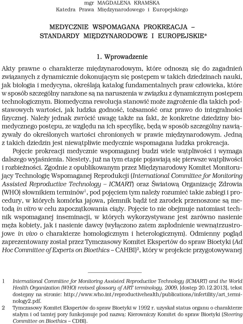 katalog fundamentalnych praw człowieka, które w sposób szczególny narażone są na naruszenia w związku z dynamicznym postępem technologicznym.