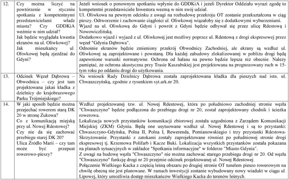 W jaki sposób będzie można przejechać rowerem starą DK 20 w stronę Żukowa? Co z komunikacją miejską przy ul. Nowej Rdestowej? Czy nie da się zachować przebiegu starej DK 20?