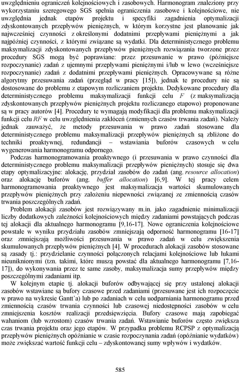 który korzystne jest planowane jak najwcześnej czynnośc z określony dodatn przepływa penężny a jak najpóźnej czynnośc, z który zwązane są wydatk.